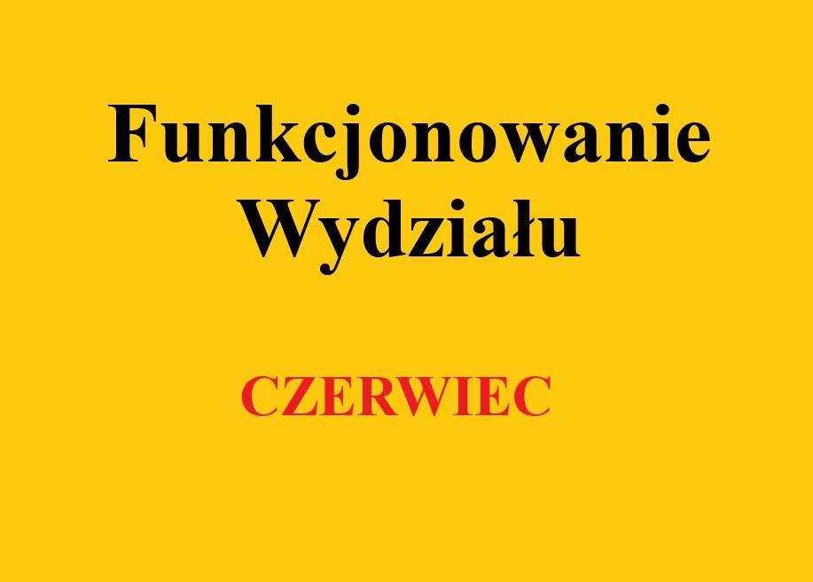 Funkcjonowanie Wydziału w czerwcu 2026