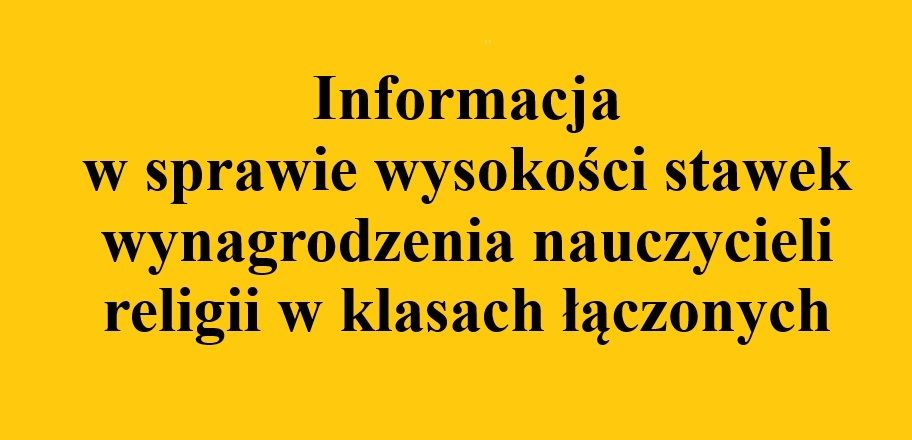 Informacja w sprawie wysokości stawek wynagrodzenia nauczycieli religii w klasach łączonych - 21 III 2026