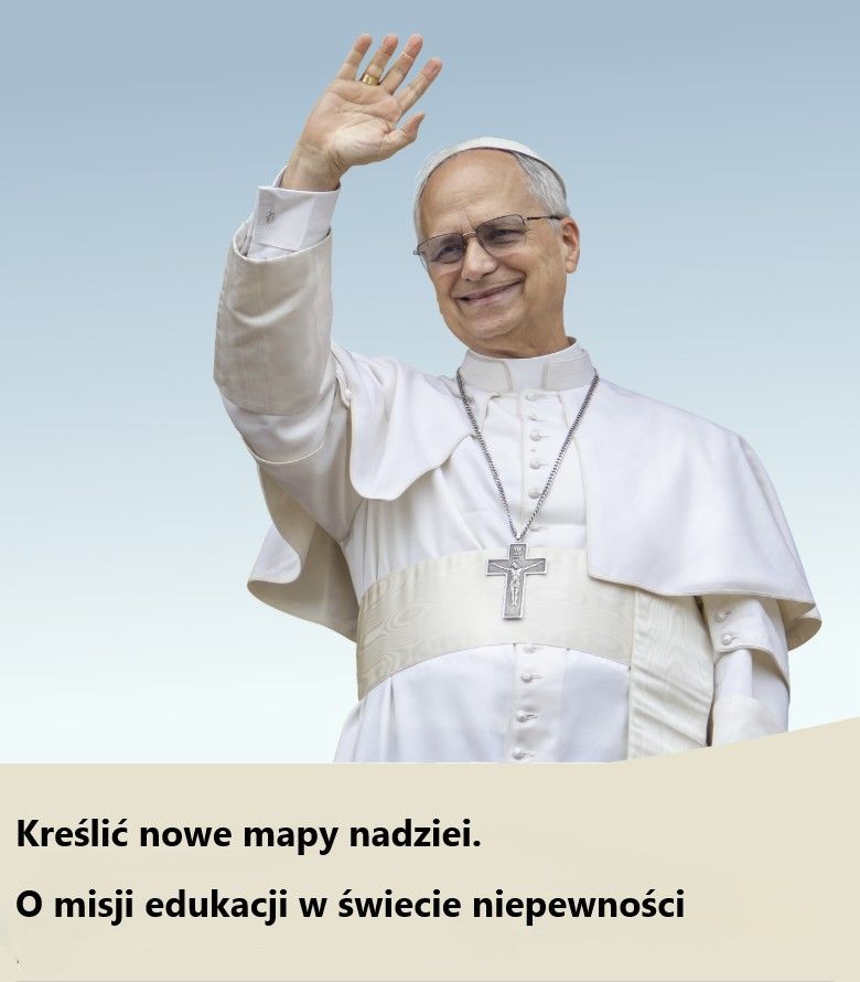 „Kreślić nowe mapy nadziei”. Papież Leon XIV o misji edukacji w świecie niepewności