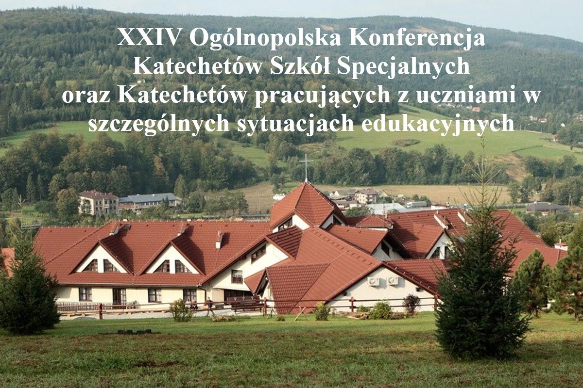 XXIV Ogólnopolska Konferencja Katechetów Szkół Specjalnych oraz Katechetów pracujących z uczniami w szczególnych sytuacjach edukacyjnych