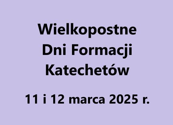 Zapowiedź - Wielkopostne Dni Formacji Katechetów