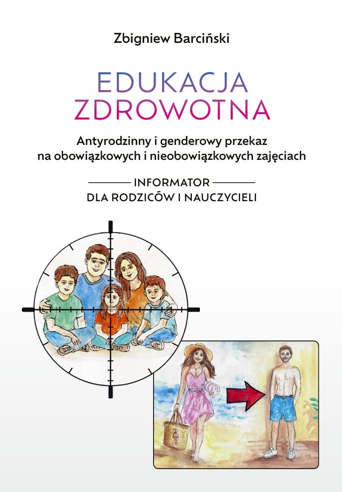 Broszura "Edukacja zdrowotna. Antyrodzinny i genderowy przekaz na obowiązkowych i nieobowiązkowych zajęciach”